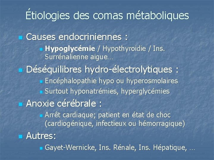 Étiologies des comas métaboliques n Causes endocriniennes : n n Hypoglycémie / Hypothyroidie /