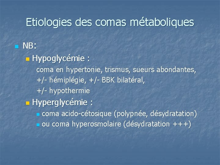 Etiologies des comas métaboliques n NB: n Hypoglycémie : coma en hypertonie, trismus, sueurs