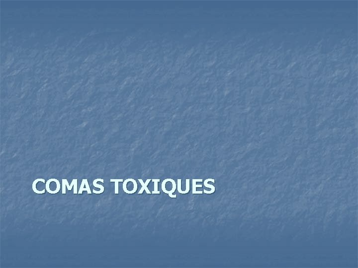 COMAS TOXIQUES 