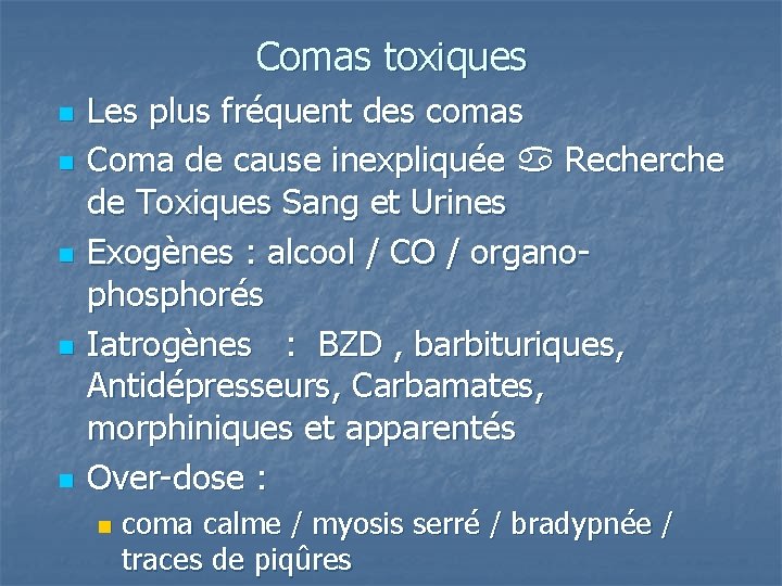 Comas toxiques n n n Les plus fréquent des comas Coma de cause inexpliquée