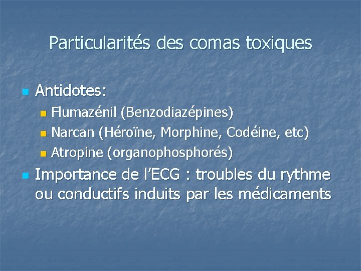 Particularités des comas toxiques n Antidotes: Flumazénil (Benzodiazépines) n Narcan (Héroïne, Morphine, Codéine, etc)