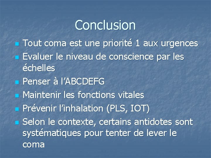 Conclusion n n n Tout coma est une priorité 1 aux urgences Evaluer le