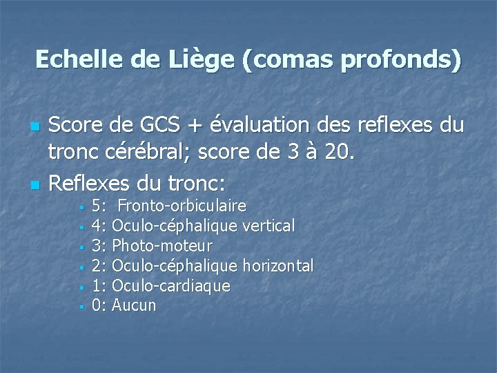 Echelle de Liège (comas profonds) n n Score de GCS + évaluation des reflexes