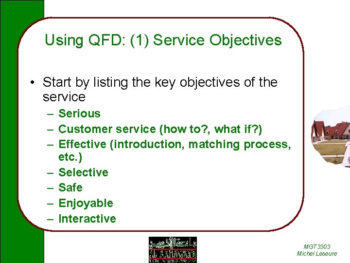 Using QFD: (1) Service Objectives • Start by listing the key objectives of the