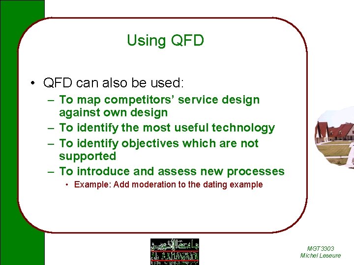 Using QFD • QFD can also be used: – To map competitors’ service design