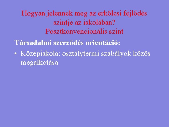 Hogyan jelennek meg az erkölcsi fejlődés szintje az iskolában? Posztkonvencionális szint Társadalmi szerződés orientáció: