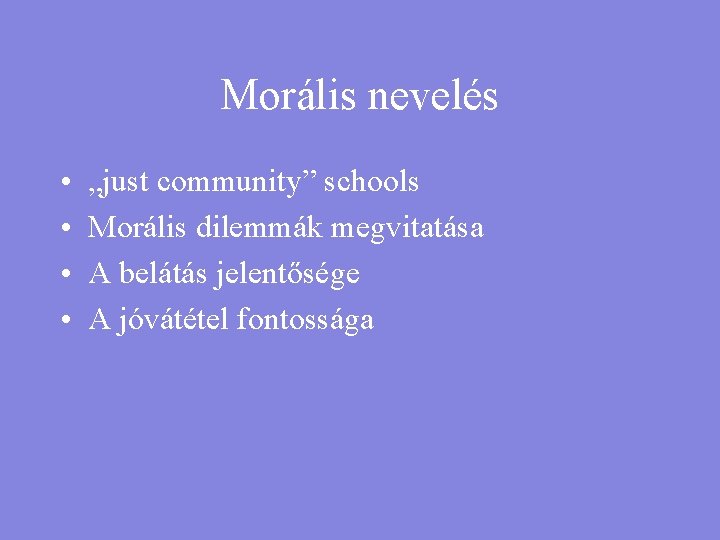 Morális nevelés • • „just community” schools Morális dilemmák megvitatása A belátás jelentősége A