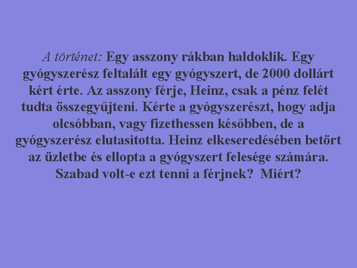 A történet: Egy asszony rákban haldoklik. Egy gyógyszerész feltalált egy gyógyszert, de 2000 dollárt