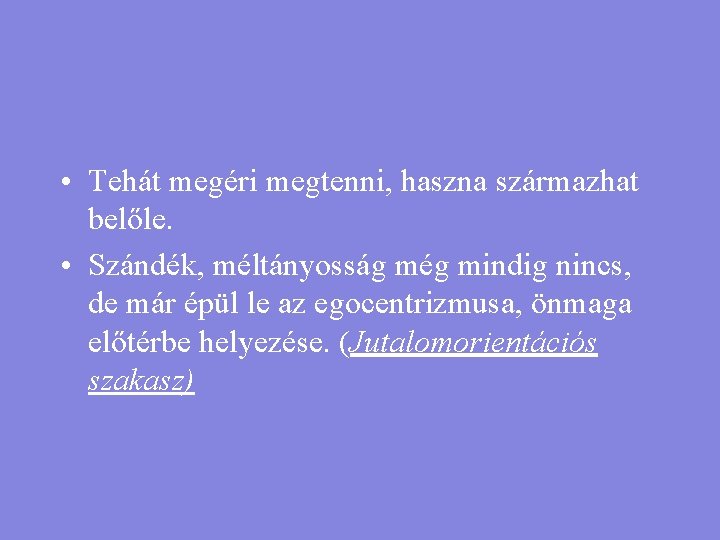  • Tehát megéri megtenni, haszna származhat belőle. • Szándék, méltányosság még mindig nincs,