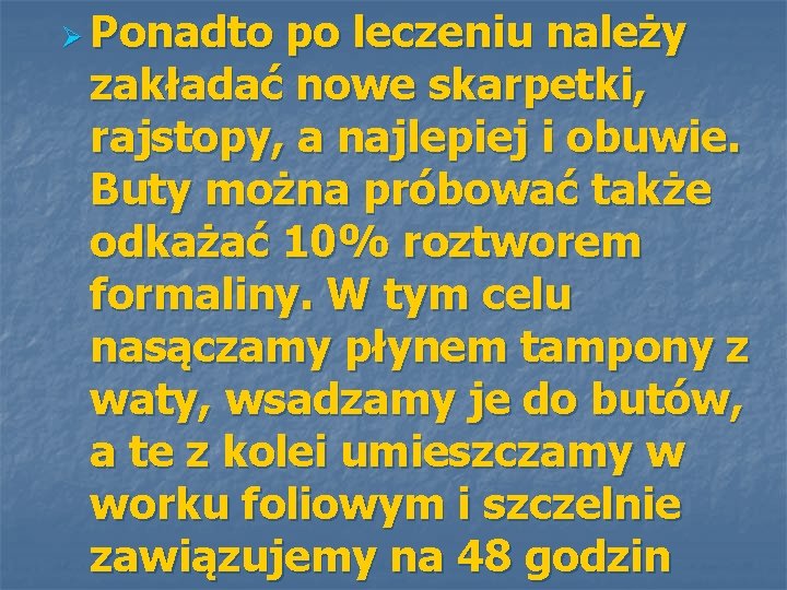 Ø Ponadto po leczeniu należy zakładać nowe skarpetki, rajstopy, a najlepiej i obuwie. Buty