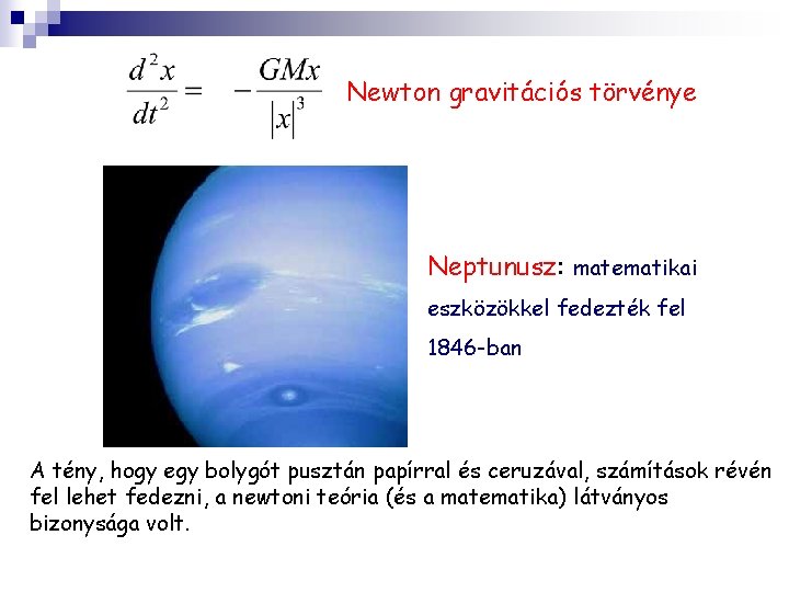 Newton gravitációs törvénye Neptunusz: matematikai eszközökkel fedezték fel 1846 -ban A tény, hogy egy