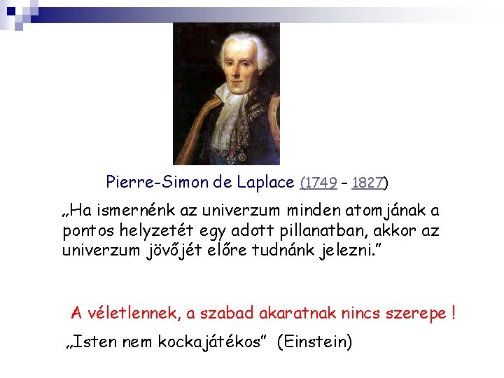 Pierre-Simon de Laplace (1749 – 1827) „Ha ismernénk az univerzum minden atomjának a pontos