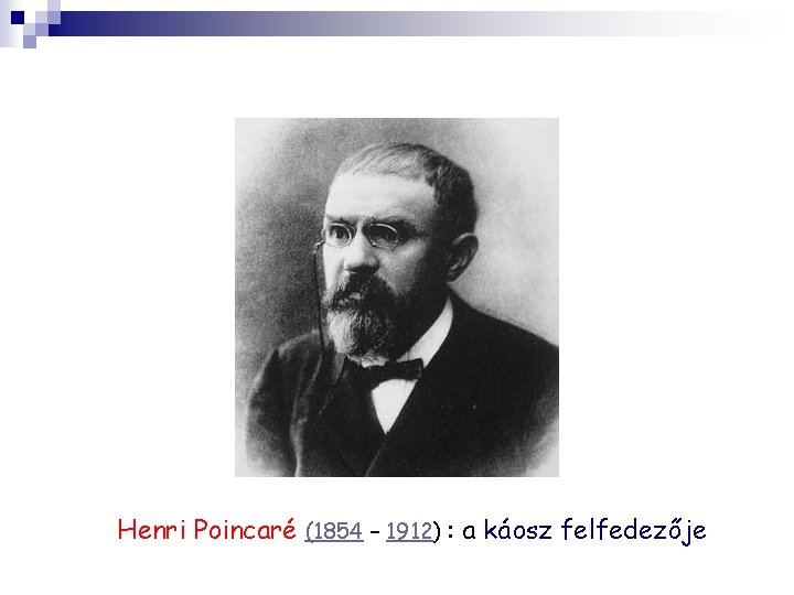 Henri Poincaré (1854 – 1912) : a káosz felfedezője 