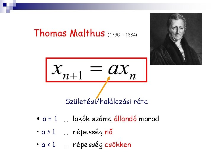 Thomas Malthus (1766 – 1834) Születési/halálozási ráta • a = 1 … lakók száma