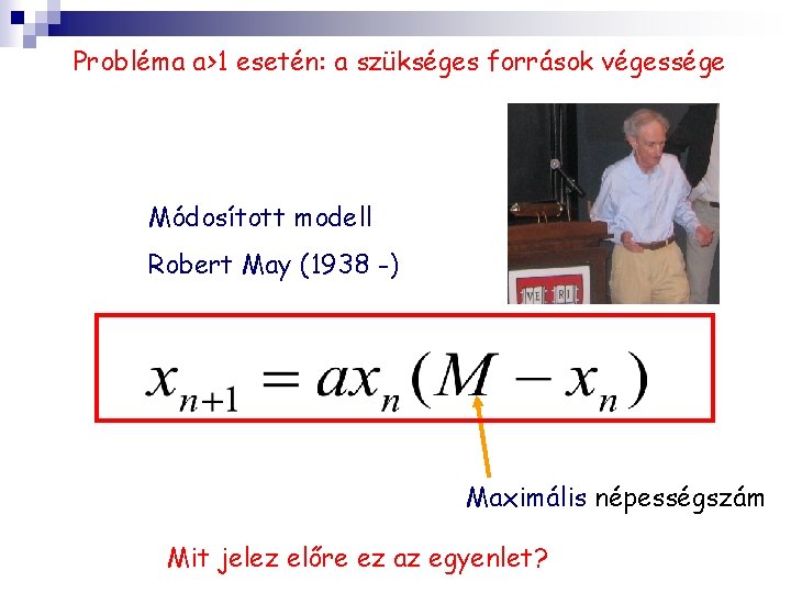 Probléma a>1 esetén: a szükséges források végessége Módosított modell Robert May (1938 -) Maximális
