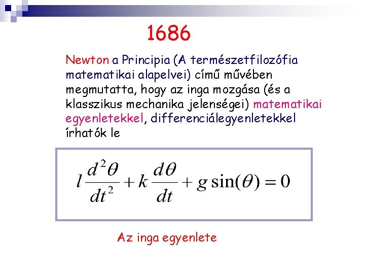 1686 Newton a Principia (A természetfilozófia matematikai alapelvei) című művében megmutatta, hogy az inga
