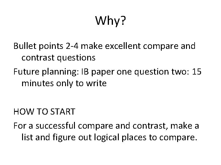 Why? Bullet points 2 -4 make excellent compare and contrast questions Future planning: IB