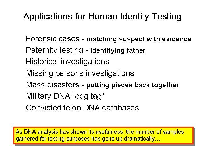 Applications for Human Identity Testing Forensic cases - matching suspect with evidence Paternity testing