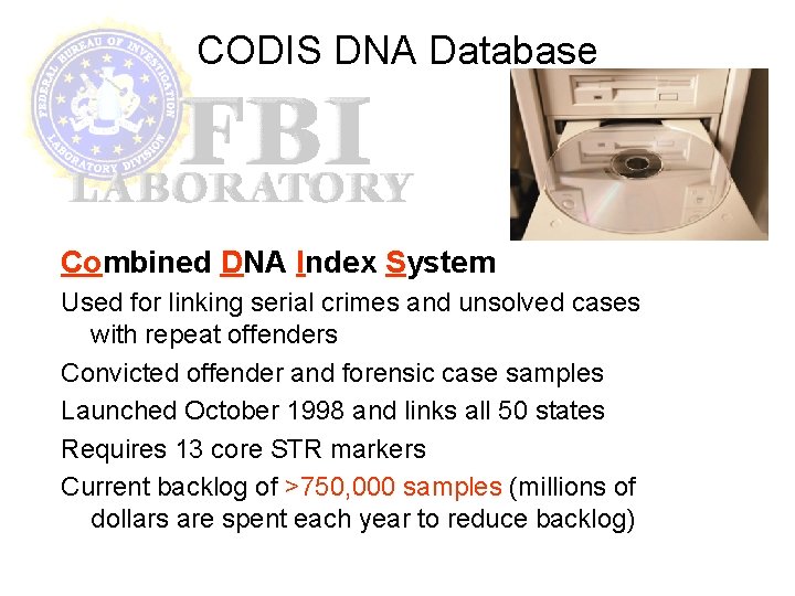 CODIS DNA Database Combined DNA Index System Used for linking serial crimes and unsolved