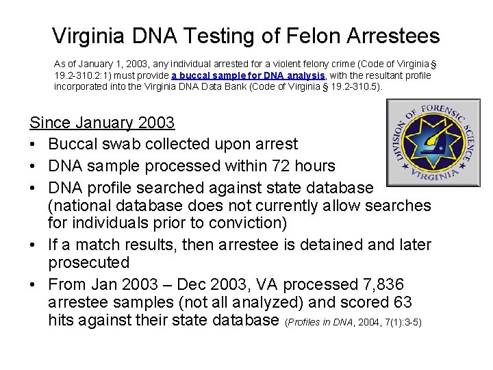 Virginia DNA Testing of Felon Arrestees As of January 1, 2003, any individual arrested