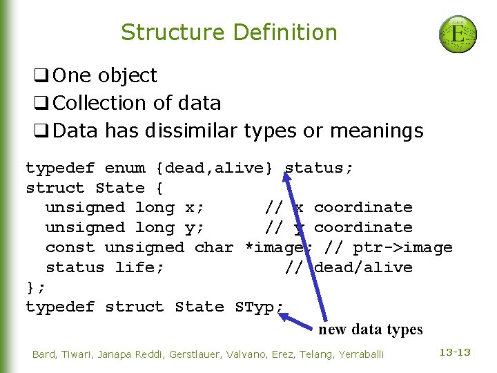 Structure Definition q One object q Collection of data q Data has dissimilar types
