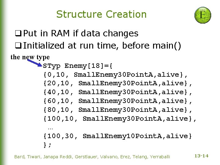 Structure Creation q Put in RAM if data changes q Initialized at run time,