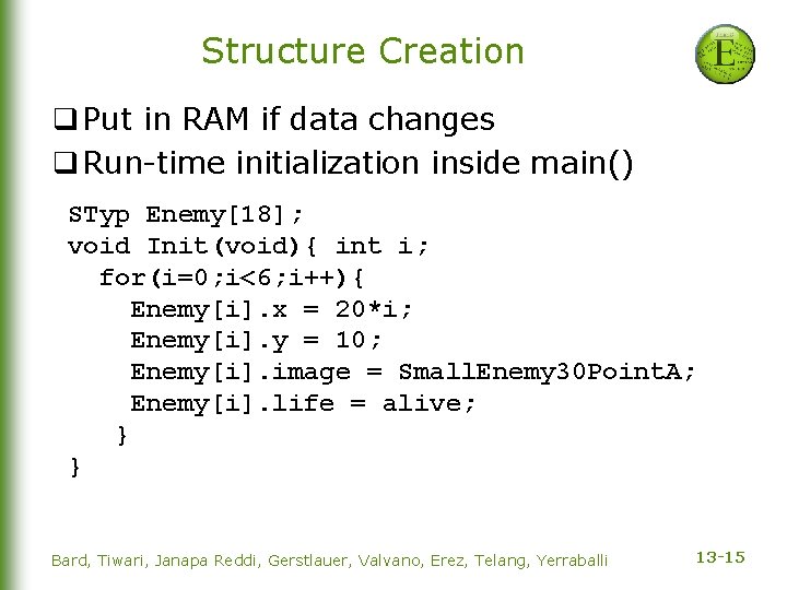Structure Creation q Put in RAM if data changes q Run-time initialization inside main()