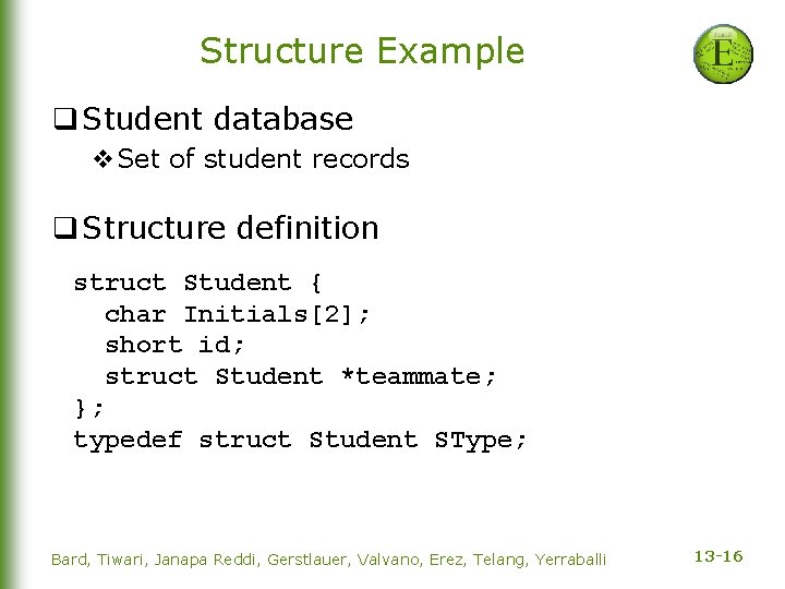 Structure Example q Student database v. Set of student records q Structure definition struct