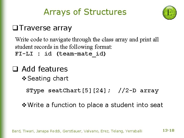 Arrays of Structures q Traverse array Write code to navigate through the class array