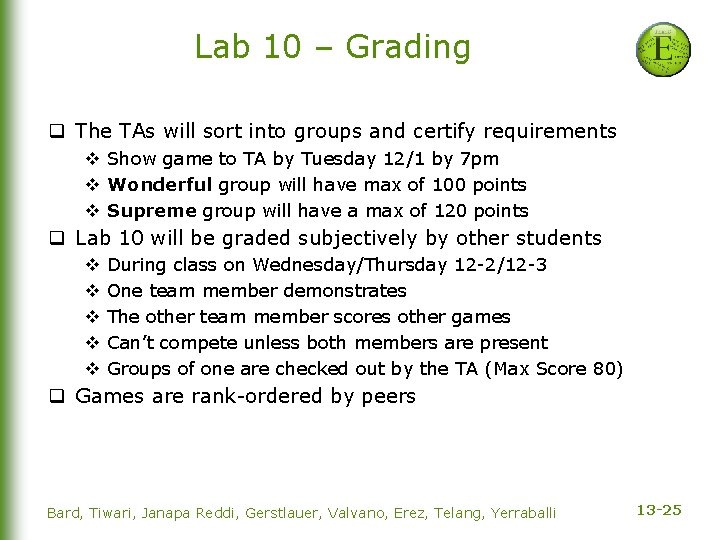 Lab 10 – Grading q The TAs will sort into groups and certify requirements