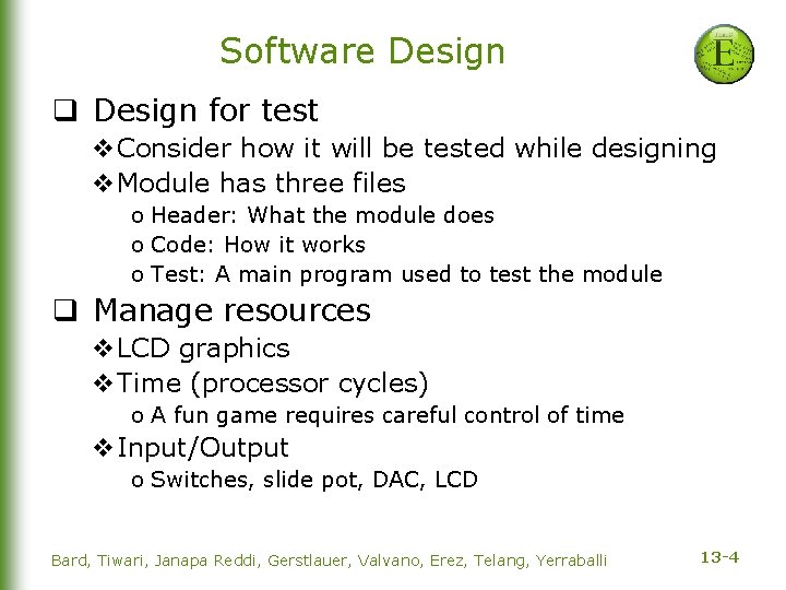 Software Design q Design for test v. Consider how it will be tested while