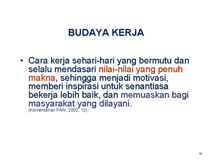  BUDAYA KERJA • Cara kerja sehari-hari yang bermutu dan selalu mendasari nilai-nilai yang