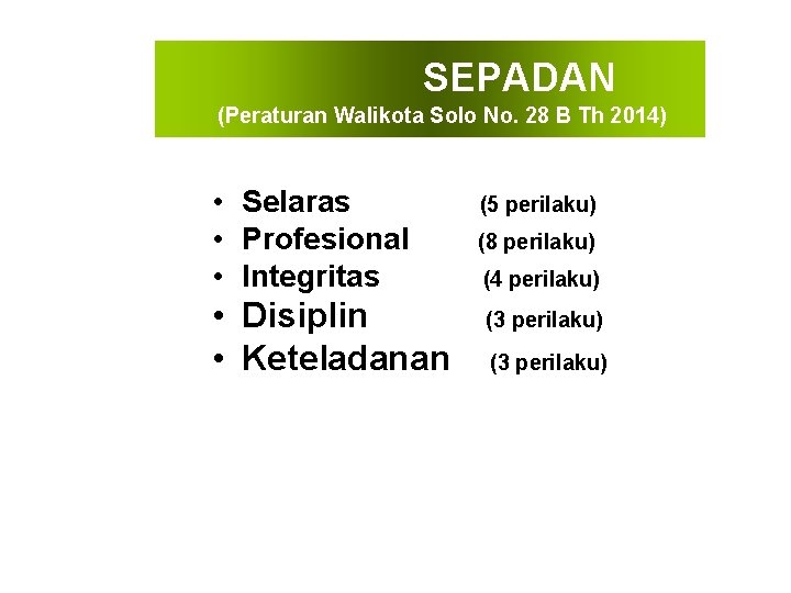  SEPADAN (Peraturan Walikota Solo No. 28 B Th 2014) • Selaras (5 perilaku)