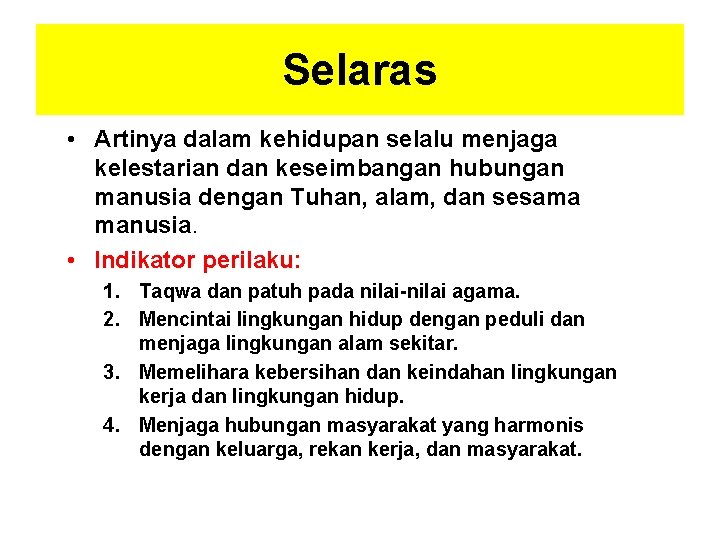 Selaras • Artinya dalam kehidupan selalu menjaga kelestarian dan keseimbangan hubungan manusia dengan Tuhan,