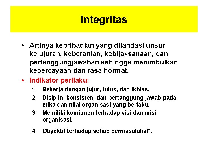 Integritas • Artinya kepribadian yang dilandasi unsur kejujuran, keberanian, kebijaksanaan, dan pertanggungjawaban sehingga menimbulkan