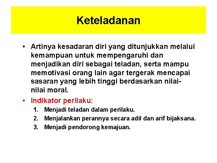 Keteladanan • Artinya kesadaran diri yang ditunjukkan melalui kemampuan untuk mempengaruhi dan menjadikan diri