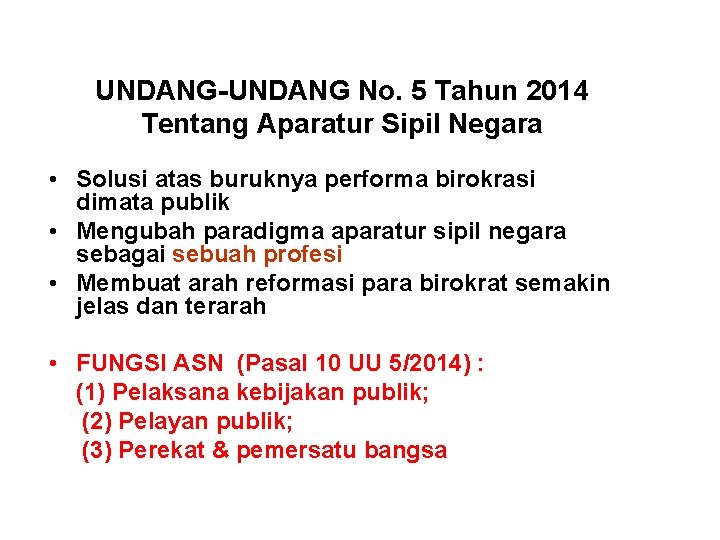 UNDANG-UNDANG No. 5 Tahun 2014 Tentang Aparatur Sipil Negara • Solusi atas buruknya performa