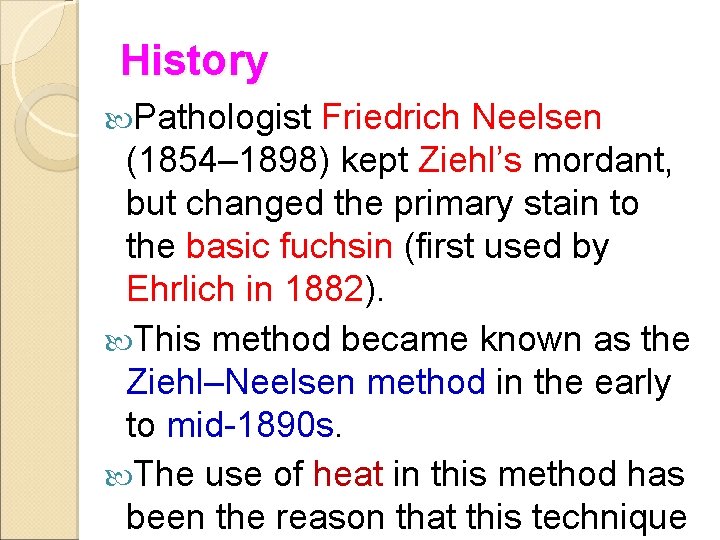 History Pathologist Friedrich Neelsen (1854– 1898) kept Ziehl’s mordant, but changed the primary stain