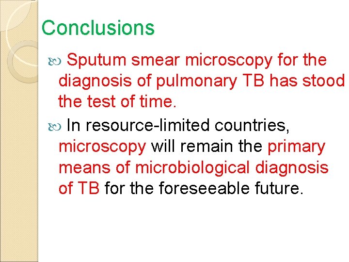 Conclusions Sputum smear microscopy for the diagnosis of pulmonary TB has stood the test