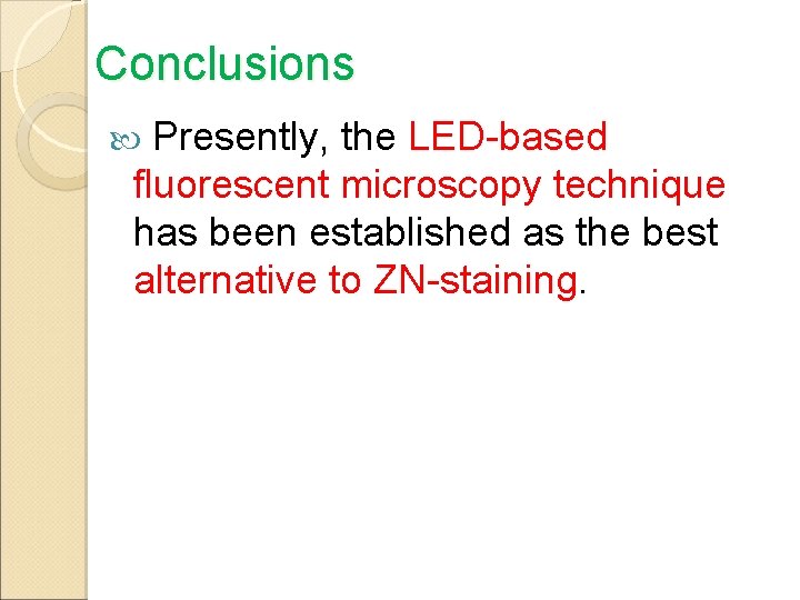 Conclusions Presently, the LED-based fluorescent microscopy technique has been established as the best alternative
