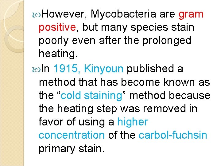  However, Mycobacteria are gram positive, but many species stain poorly even after the