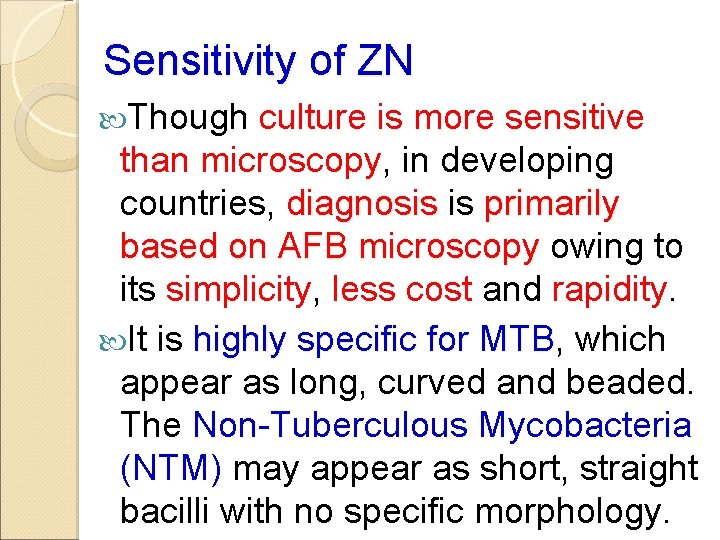 Sensitivity of ZN Though culture is more sensitive than microscopy, in developing countries, diagnosis