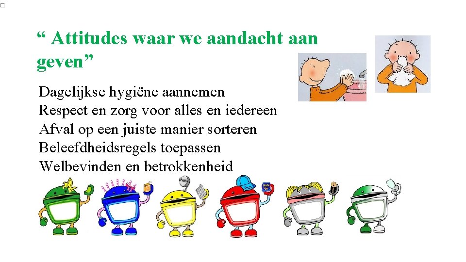 “ Attitudes waar we aandacht aan geven” Dagelijkse hygiëne aannemen Respect en zorg voor