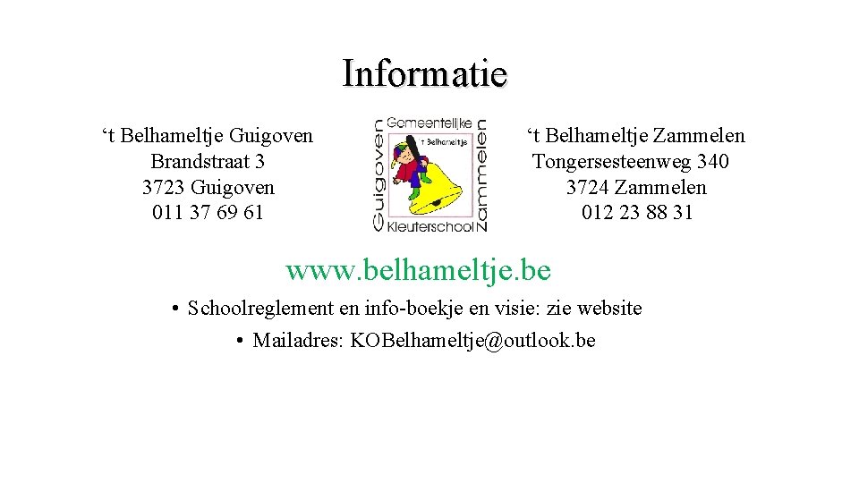 Informatie ‘t Belhameltje Guigoven Brandstraat 3 3723 Guigoven 011 37 69 61 ‘t Belhameltje