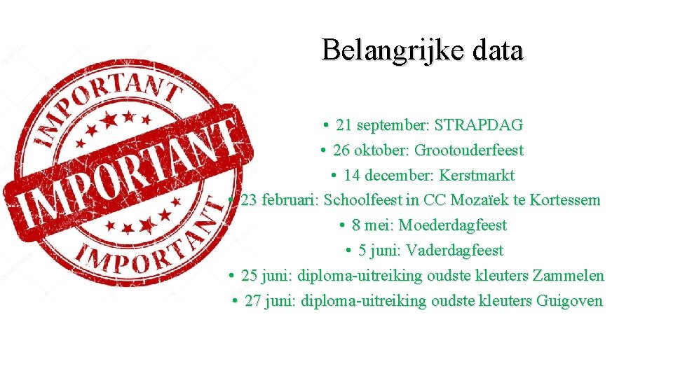 Belangrijke data • 21 september: STRAPDAG • 26 oktober: Grootouderfeest • 14 december: Kerstmarkt