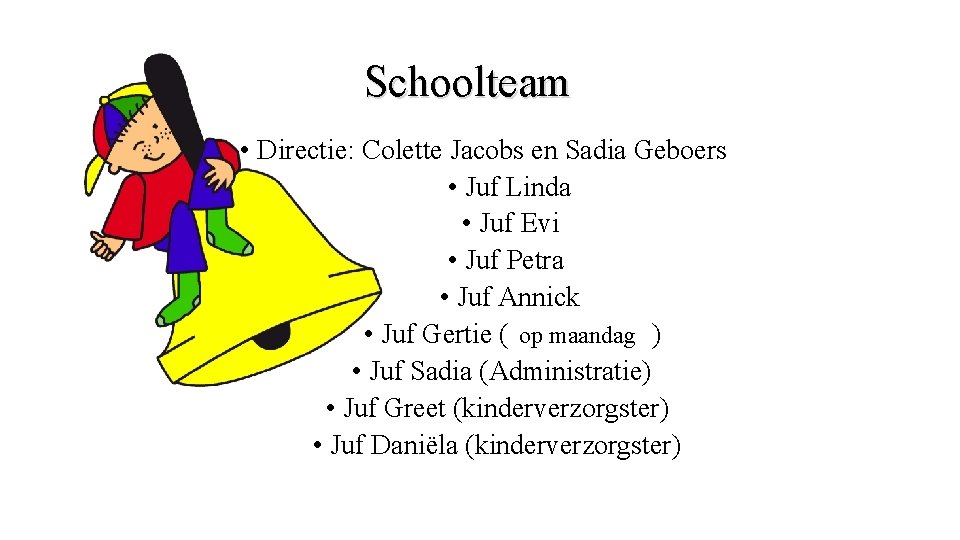 Schoolteam • Directie: Colette Jacobs en Sadia Geboers • Juf Linda • Juf Evi