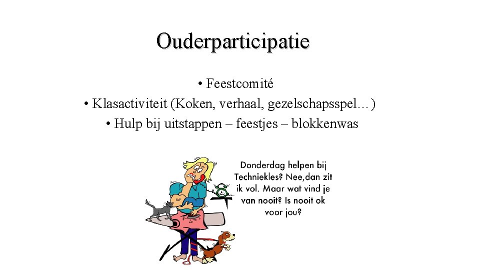 Ouderparticipatie • Feestcomité • Klasactiviteit (Koken, verhaal, gezelschapsspel…) • Hulp bij uitstappen – feestjes