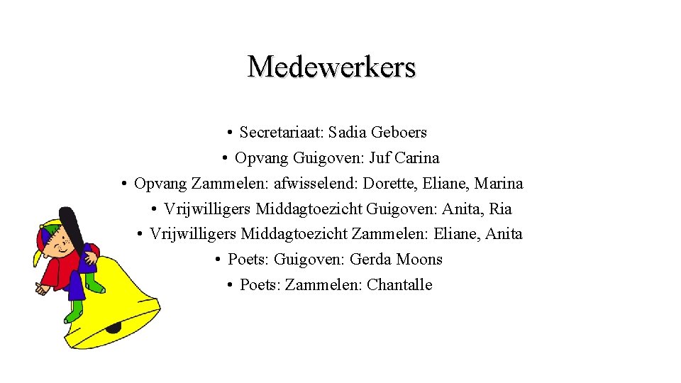 Medewerkers • Secretariaat: Sadia Geboers • Opvang Guigoven: Juf Carina • Opvang Zammelen: afwisselend: