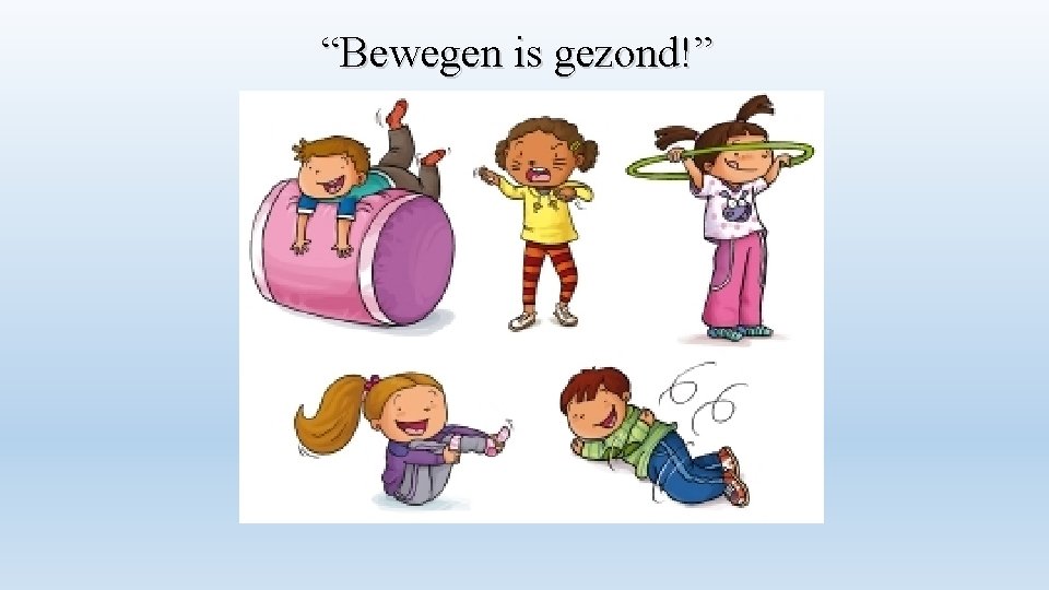 “Bewegen is gezond!” 