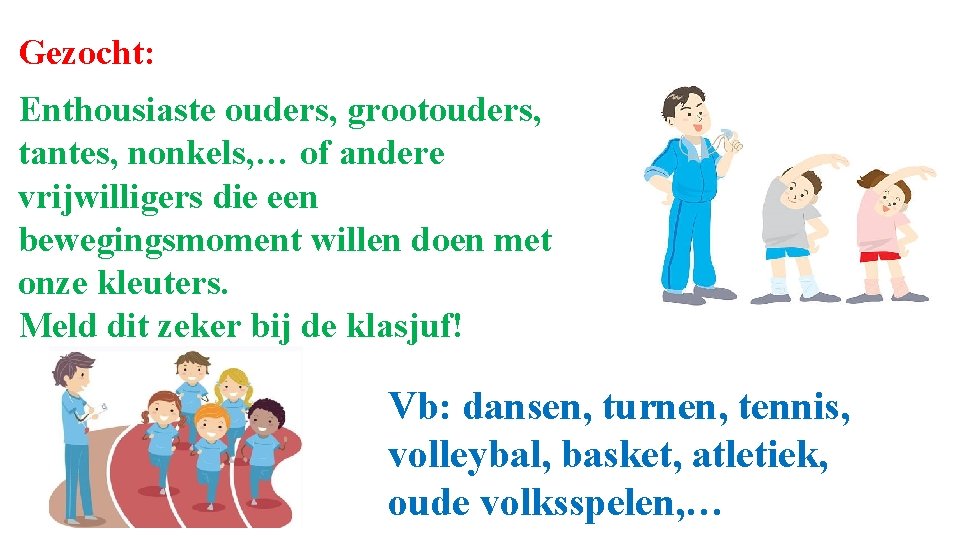 Gezocht: Enthousiaste ouders, grootouders, tantes, nonkels, … of andere vrijwilligers die een bewegingsmoment willen